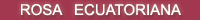 �v���U�[�u�h�t�����[�EROSA ECUATORIANA